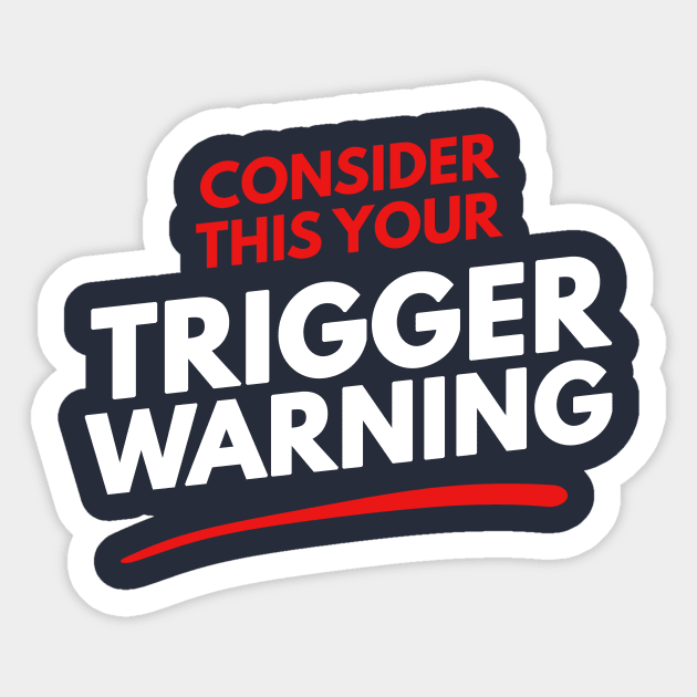 Consider This Your Trigger Warning Sticker by dumbshirts